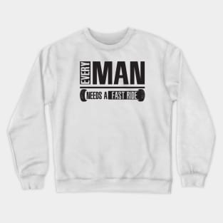 Every man needs a fast ride Crewneck Sweatshirt